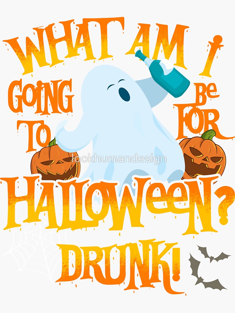 "What Am I Going To Be This Halloween Drunk! Funny Halloween Drinking