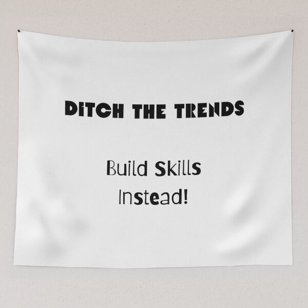 Item preview, Ditch the Trends; Build Skills Instead designed and sold by ShaunSandhu.