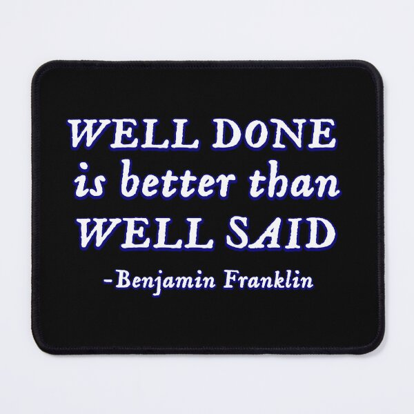 Item preview, Well done is better than well said -Benjamin Franklin designed and sold by Signs for Dark Times.