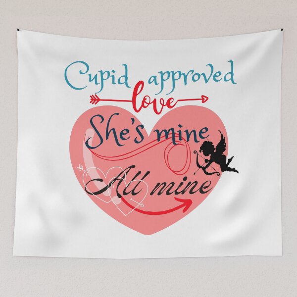 Item preview, Cupid approved Love She's mine All mine - Valentines designed and sold by Ruthrasankar.