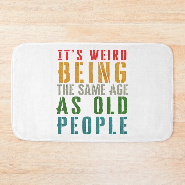 Item preview, It's Weird Being The Same Age As Old People designed and sold by Angry Swan Designs.