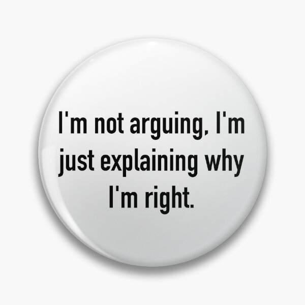 Item preview, I’m not arguing. designed and sold by ErzaProducts.