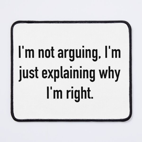 Item preview, I’m not arguing. designed and sold by ErzaProducts.