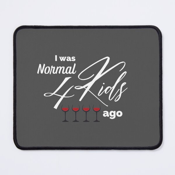 Item preview, I was Normal 4 Kids Ago - Funny Gift for Mom - Humorous Mother's Day Gifts - Funny Wine Quotes designed and sold by DesignByLeo.