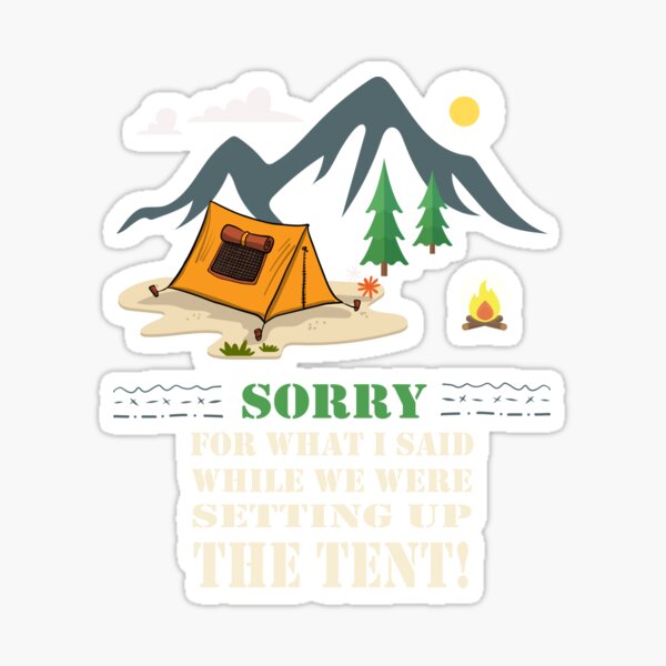 Item preview, Tent Camping "Sorry for what I said while trying to set up the tent!"  designed and sold by GRDesigns.