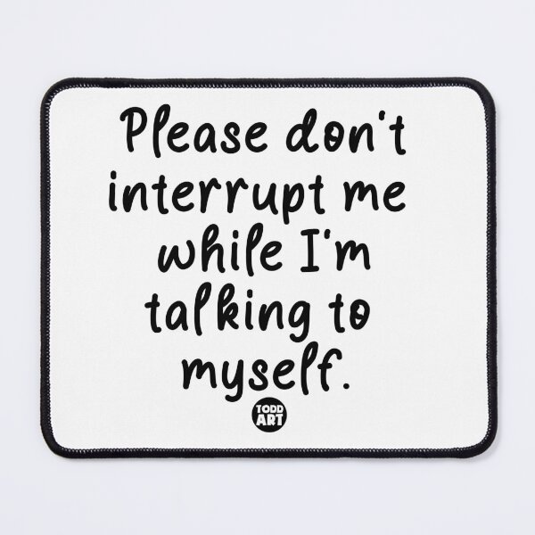 Item preview, DONT INTERUPT ME designed and sold by TODD GOLDMAN.