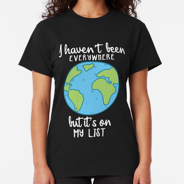 I havent been everywhere gifts merchandise redbubble