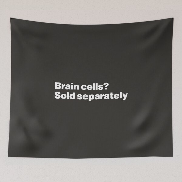 Item preview, Brain Cells? Sold Separately designed and sold by nancycrazy.