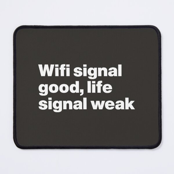 Item preview, Wifi Signal Good, Life Signal Weak designed and sold by nancycrazy.