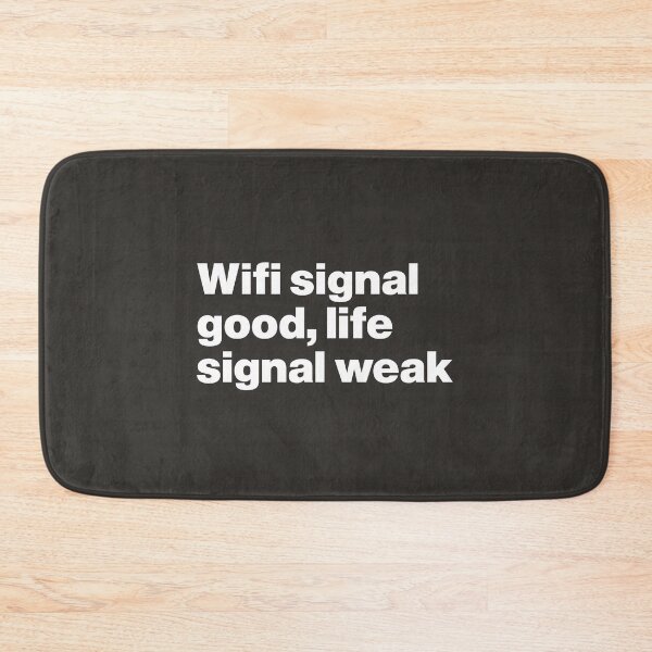 Item preview, Wifi Signal Good, Life Signal Weak designed and sold by nancycrazy.