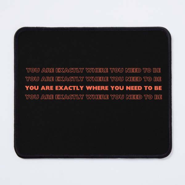 Item preview, You Are Exactly Where You Need To Be designed and sold by TwinsyArt.