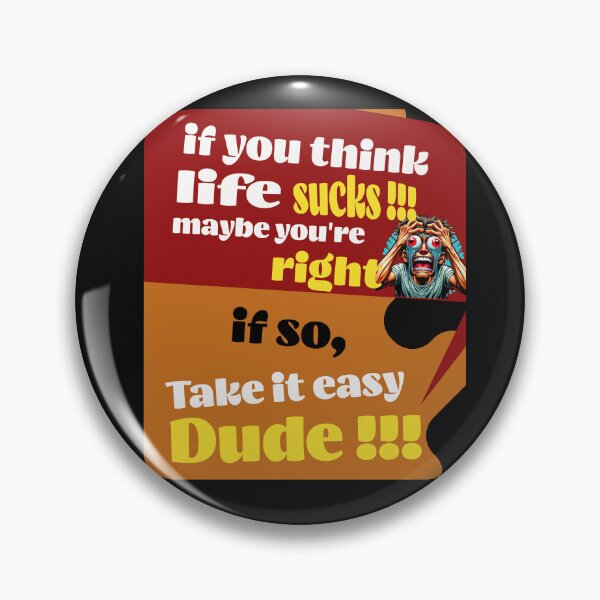 Item preview, if you think life sucks, maybe you are right than taking it easy, designed and sold by jean giosi.