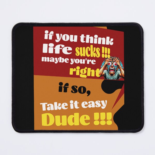 Item preview, if you think life sucks, maybe you are right than taking it easy, designed and sold by jean giosi.