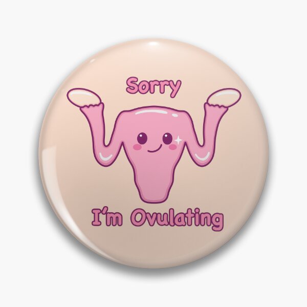 Item preview, Sorry! I'm Ovulating! designed and sold by mondaydragon.