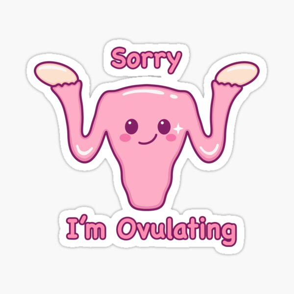 Item preview, Sorry! I'm Ovulating! designed and sold by mondaydragon.