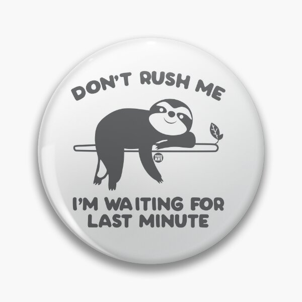 Artikelvorschau, DON'T RUSH ME WAITING LAST MINUTE SLOTH entworfen und verkauft von TODD GOLDMAN.