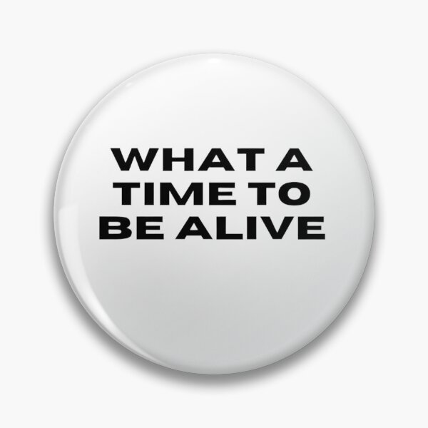 Item preview, What a time to be alive.  designed and sold by DaringDesigns19.