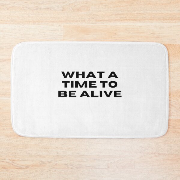 Item preview, What a time to be alive.  designed and sold by DaringDesigns19.