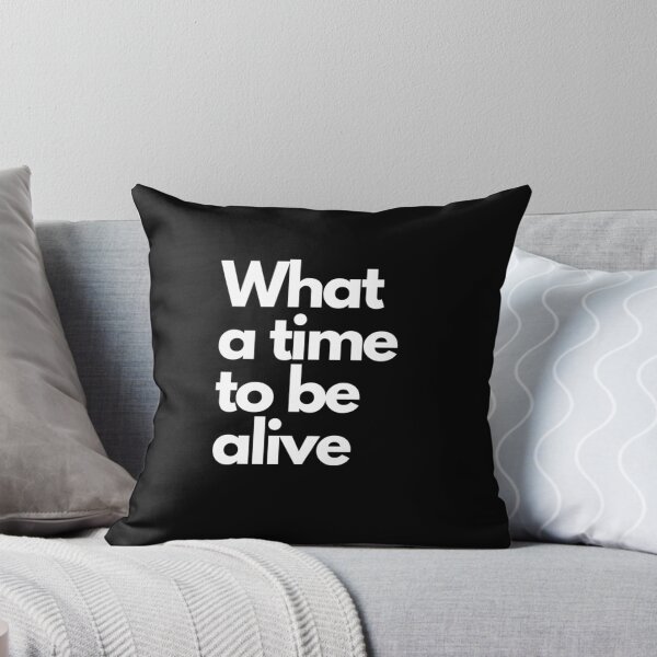 Item preview, What a time to be alive.  designed and sold by DaringDesigns19.