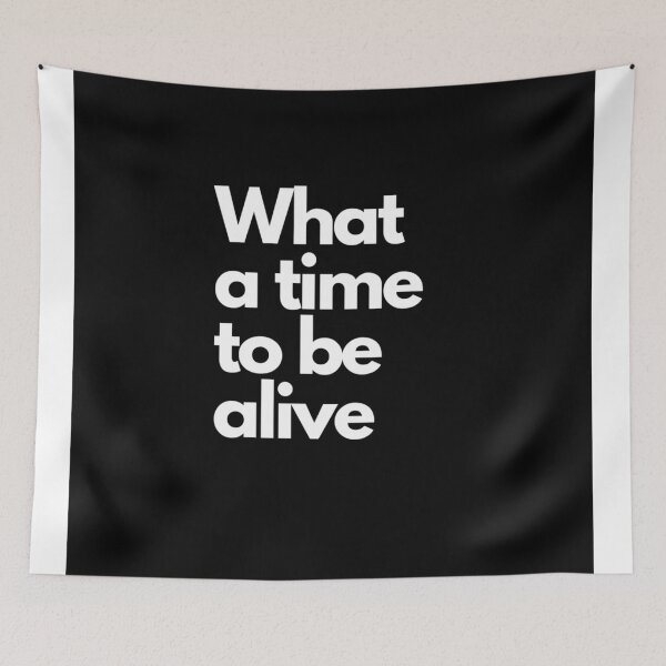 Item preview, What a time to be alive.  designed and sold by DaringDesigns19.