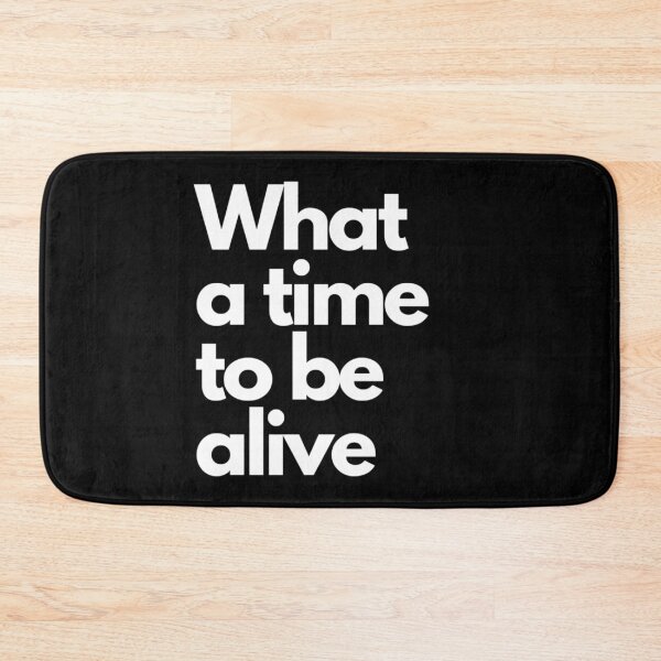 Item preview, What a time to be alive.  designed and sold by DaringDesigns19.