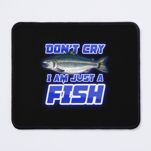 Item preview, Don't Cry I am Just a Fish. Freaks Song Parody. Fishing Bass Humor designed and sold by SillyMerchant.