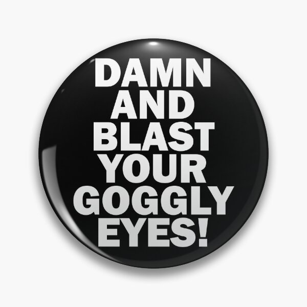 Item preview, Damn And Blast Your Goggly Eyes! - Melchett - Black Adder Quote designed and sold by SorryFrog.