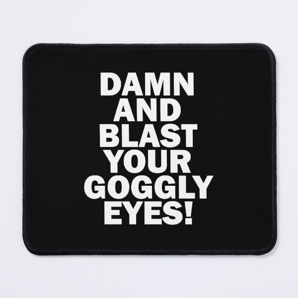 Item preview, Damn And Blast Your Goggly Eyes! - Melchett - Black Adder Quote designed and sold by SorryFrog.