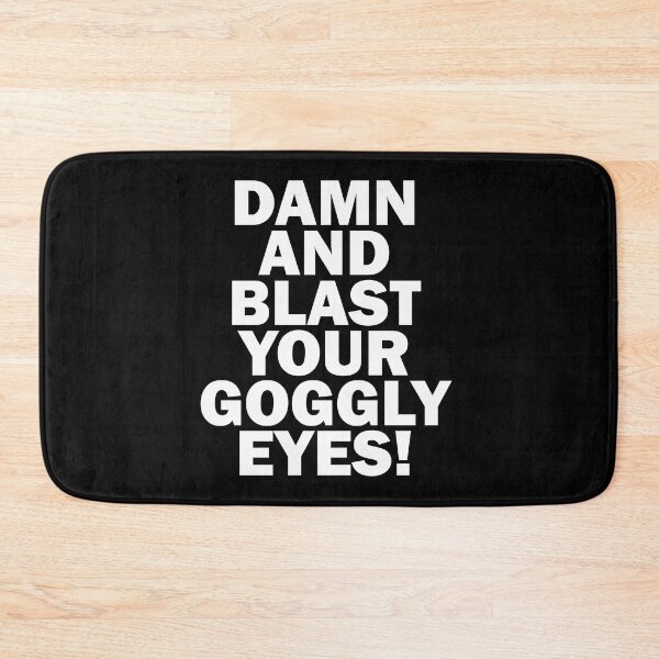 Item preview, Damn And Blast Your Goggly Eyes! - Melchett - Black Adder Quote designed and sold by SorryFrog.
