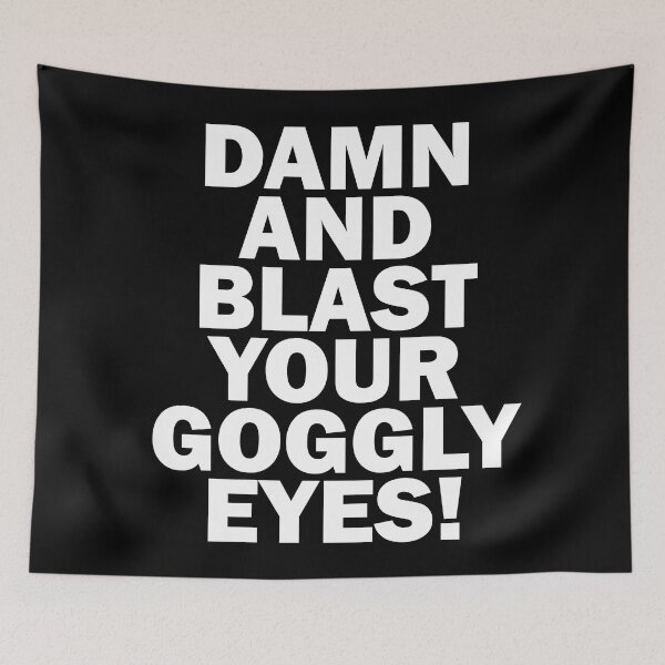Item preview, Damn And Blast Your Goggly Eyes! - Melchett - Black Adder Quote designed and sold by SorryFrog.