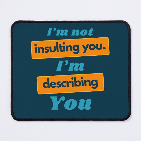 Item preview, I'm Not Insulting You, I'm Just Describing You designed and sold by Guess4best.