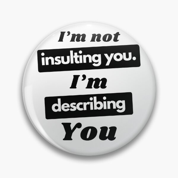 Item preview, I'm Not Insulting You, I'm Describing You  designed and sold by Guess4best.