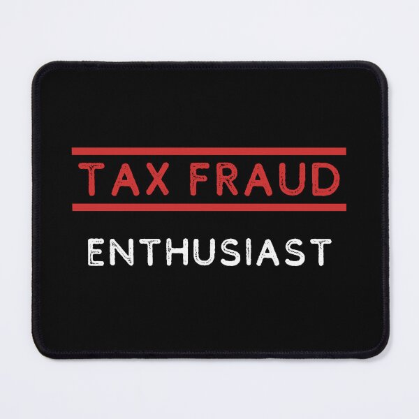 Item preview, Tax Fraud Enthousiast designed and sold by CertifiedSigma.