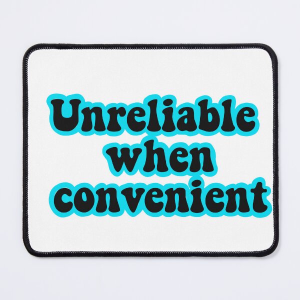 Item preview, Unreliable when convenient  designed and sold by urfaveshortie.