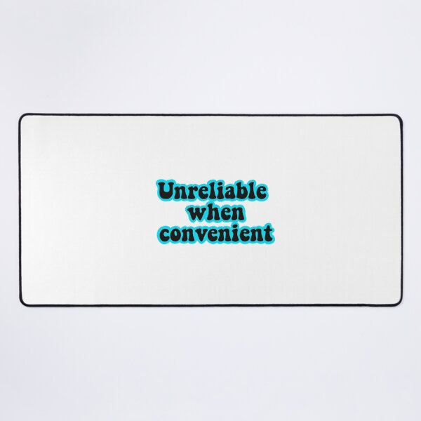 Item preview, Unreliable when convenient  designed and sold by urfaveshortie.