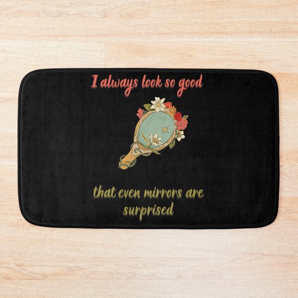 Item preview, I always look so good that even mirrors are surprised. designed and sold by ZingZest.