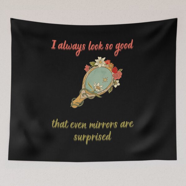 Item preview, I always look so good that even mirrors are surprised. designed and sold by ZingZest.