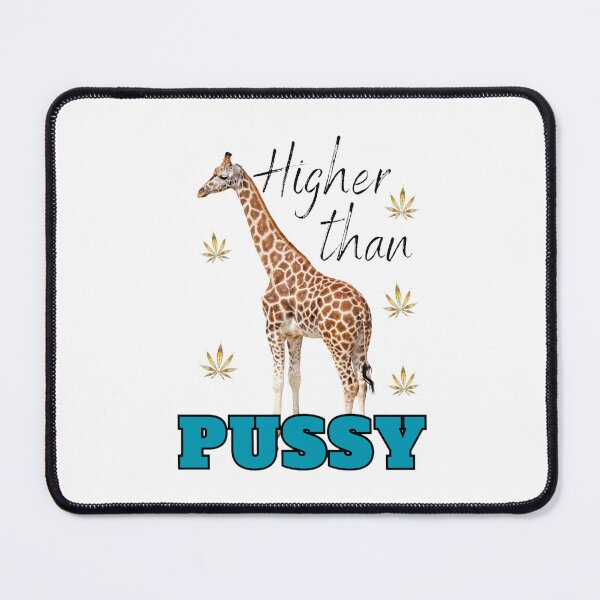 Item preview, Higher Than Giraffe Pussy I Funny Adult Humor designed and sold by InkChaos.
