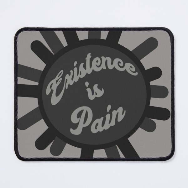 Item preview, Existence is Pain *Black and Gray* designed and sold by BestPlace4Nutn.