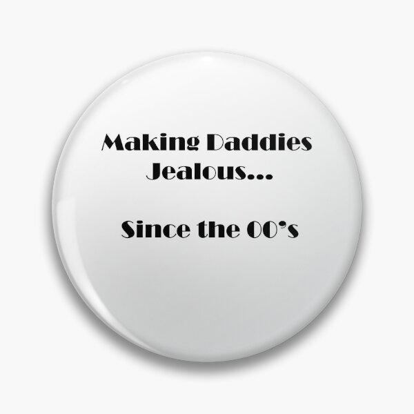 Item preview, Making Daddies Jealous Since the 00's - Black Text designed and sold by MiahL.