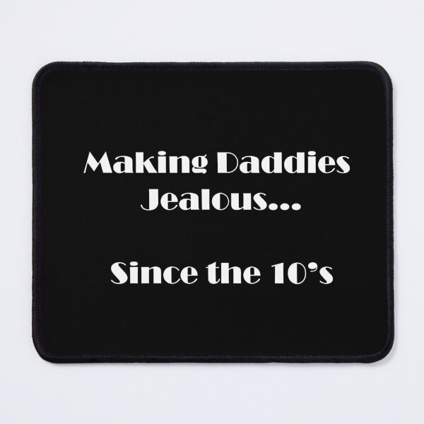 Item preview, Making Daddies Jealous Since the 10's - White Text designed and sold by MiahL.