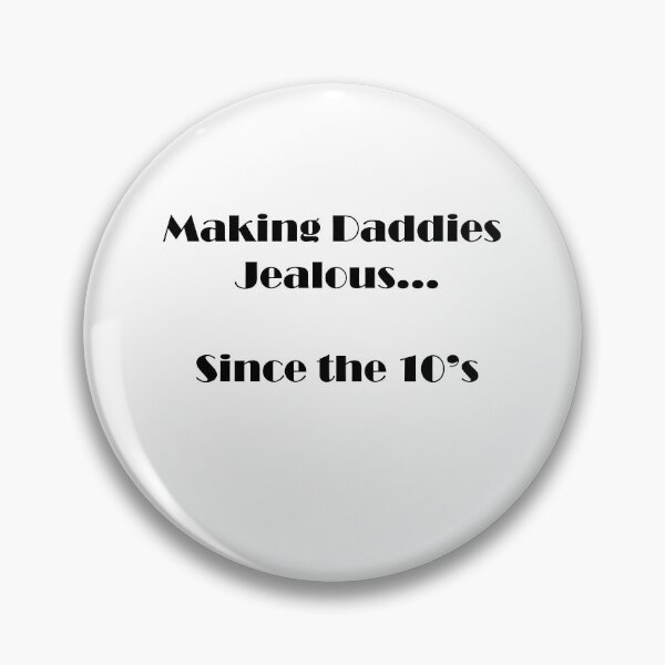 Item preview, Making Daddies Jealous Since the 10's - Black Text designed and sold by MiahL.
