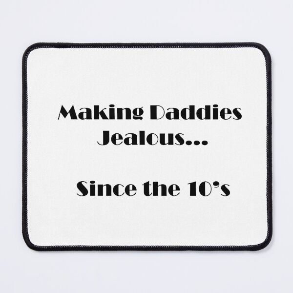 Item preview, Making Daddies Jealous Since the 10's - Black Text designed and sold by MiahL.