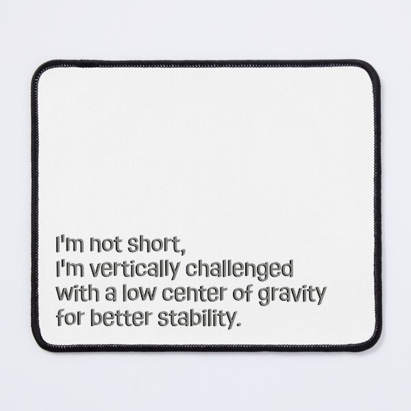 Item preview, I'm vertically challenged with a low center of gravity for better stability designed and sold by nvrprooo.