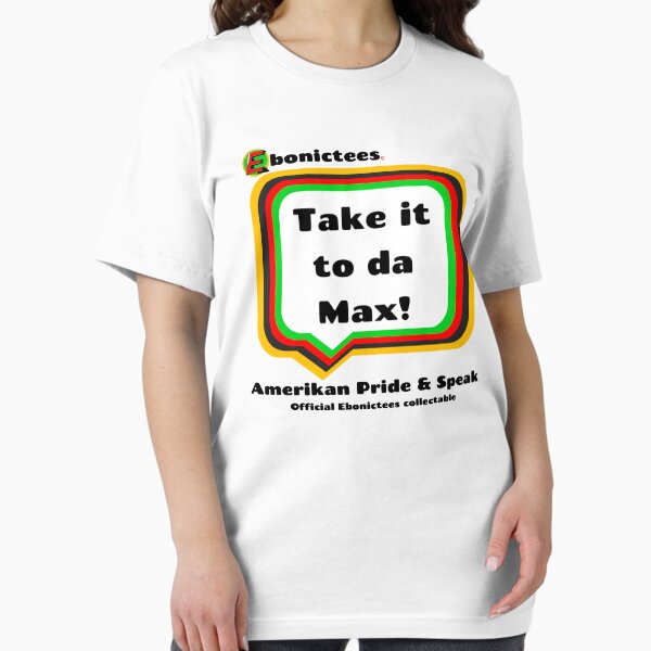 Item preview, Take it to da Max! Ebonictees ebonic phrase. designed and sold by Ebonictees.