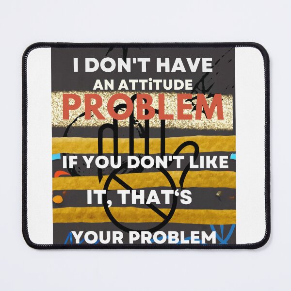 Item preview, classic,I don't have an attitude problem,attitude, problem designed and sold by amazouz1.