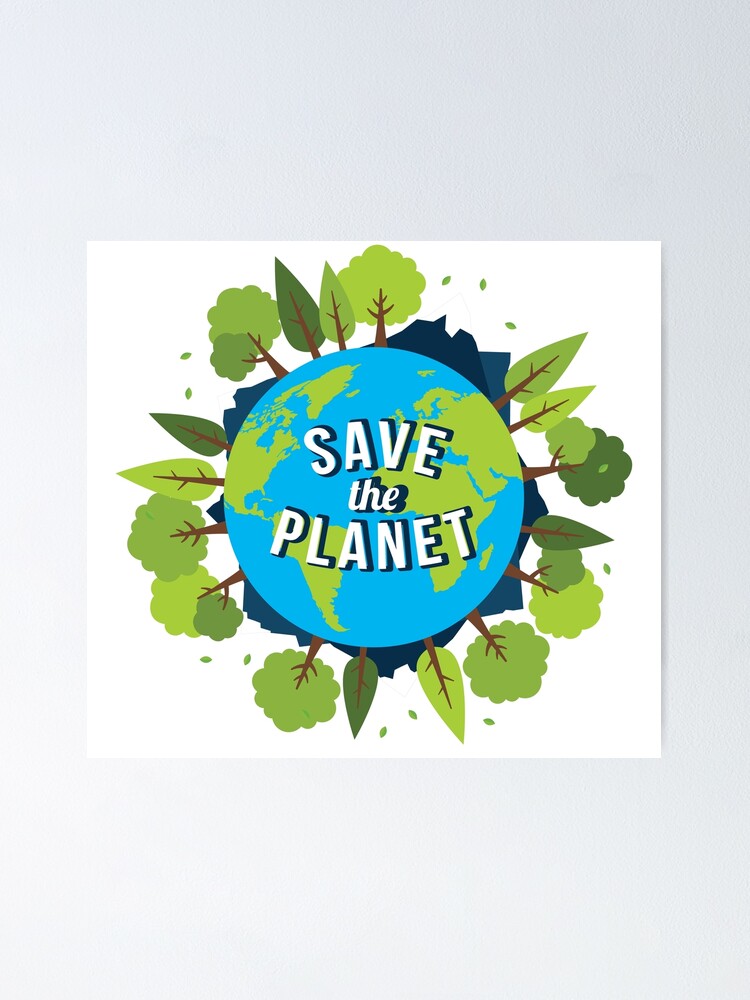 Save The Planet Protect Our Earth Day Planting Trees Poster By Bronby Redbubble