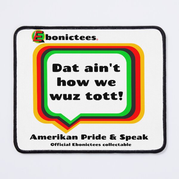 Item preview, Dat ain't how we wuz tott! Ebonictees ebonic phrase. designed and sold by Ebonictees.
