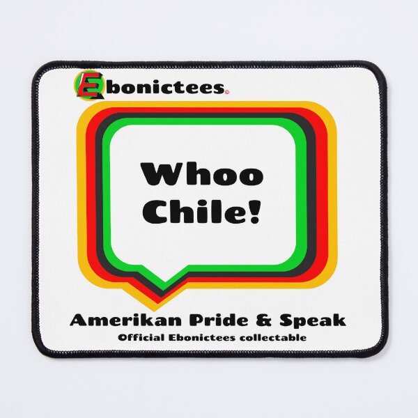 Item preview, Whoo Chile! Ebonictees ebonic phrase. designed and sold by Ebonictees.