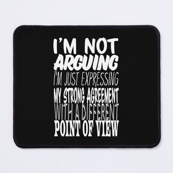 Item preview, I'm not arguing, I'm just expressing my strong agreement with a different point of view designed and sold by nvrprooo.